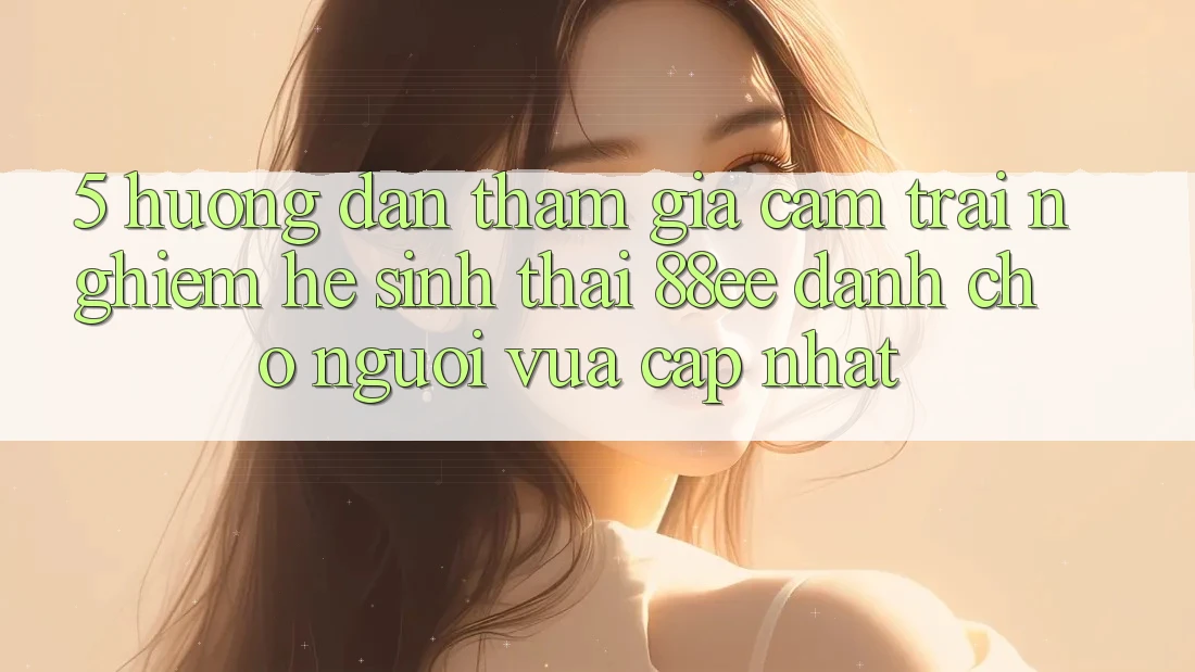 5. Hướng Dẫn Tham Gia Cảm trải nghiệm Hệ Sinh Thái 88ee Dành Cho Người Vừa cập nhật