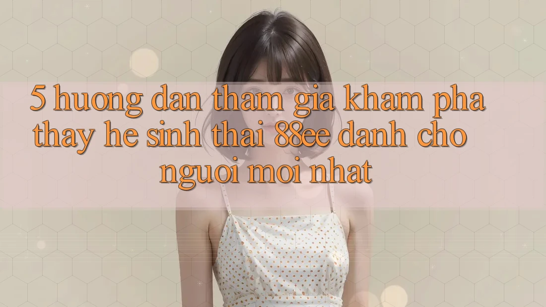 5. Hướng Dẫn Tham Gia Khám phá thấy Hệ Sinh Thái 88ee Dành Cho Người Mới nhất 5. Hướng Dẫn Tham Gia Khám phá thấy Hệ Sinh Thái 88ee Dành Cho Người Mới nhất