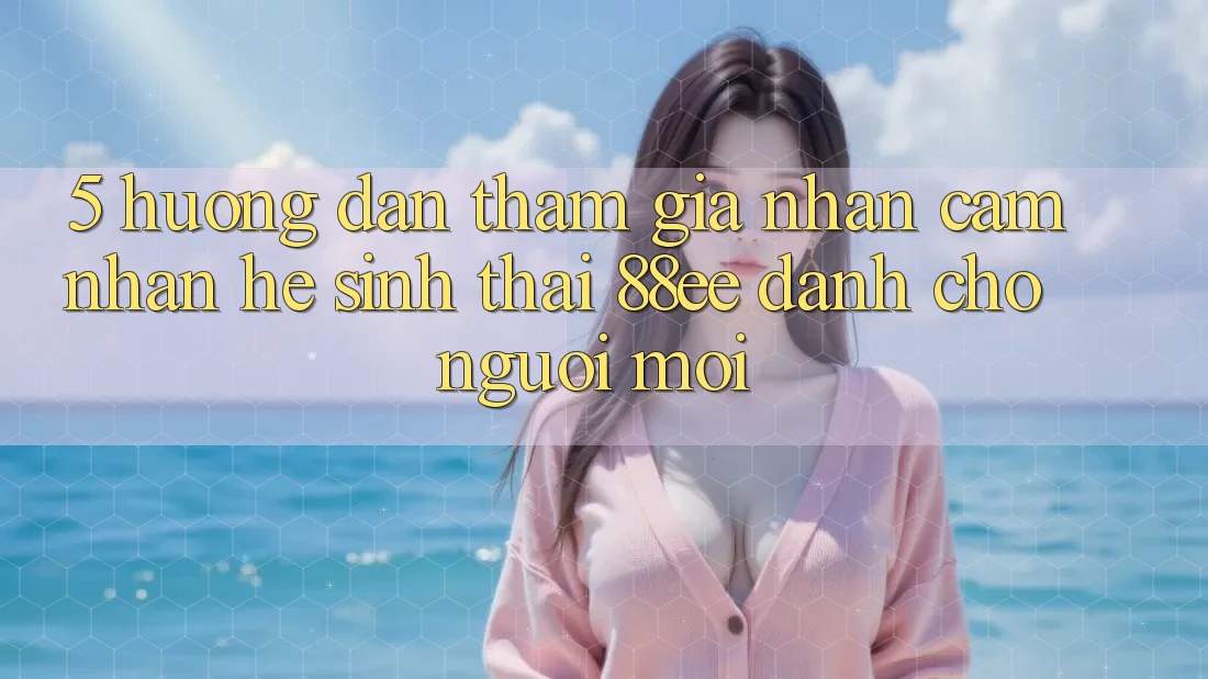 5. Hướng Dẫn Tham Gia Nhận cảm nhận Hệ Sinh Thái 88ee Dành Cho Người Mới 5. Hướng Dẫn Tham Gia Nhận cảm nhận Hệ Sinh Thái 88ee Dành Cho Người Mới