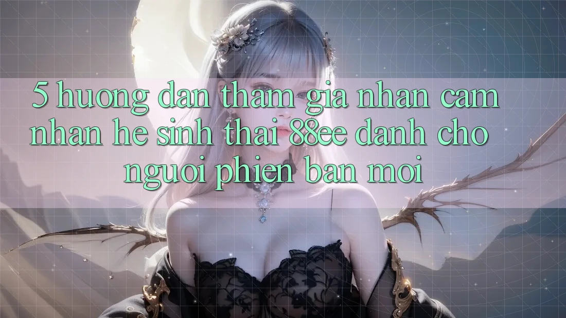 5. Hướng Dẫn Tham Gia Nhận cảm nhận Hệ Sinh Thái 88ee Dành Cho Người Phiên bản mới