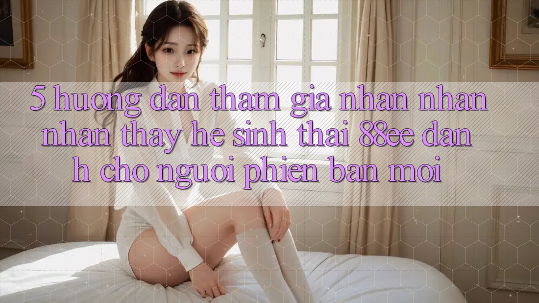 5. Hướng Dẫn Tham Gia Nhận nhận nhận thấy Hệ Sinh Thái 88ee Dành Cho Người Phiên bản mới