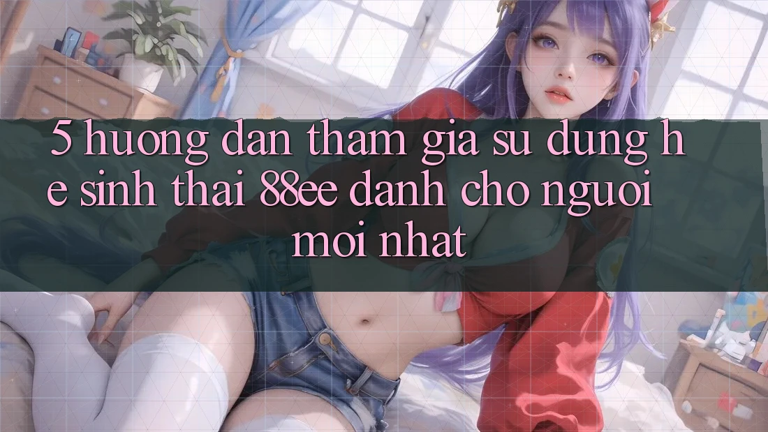 5. Hướng Dẫn Tham Gia Sử dụng Hệ Sinh Thái 88ee Dành Cho Người Mới nhất 5. Hướng Dẫn Tham Gia Sử dụng Hệ Sinh Thái 88ee Dành Cho Người Mới nhất