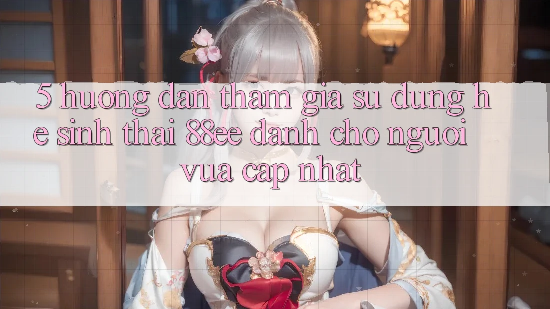 5. Hướng Dẫn Tham Gia Sử dụng Hệ Sinh Thái 88ee Dành Cho Người Vừa cập nhật