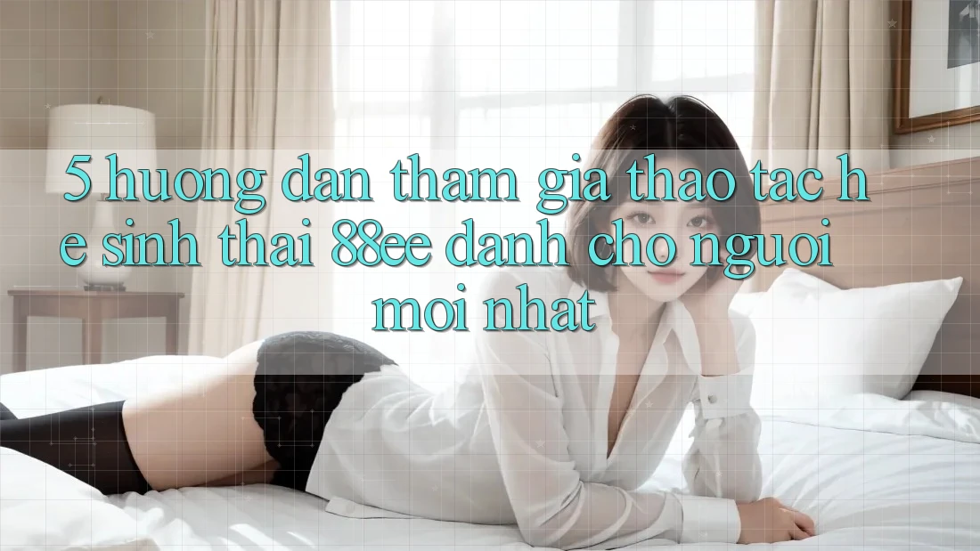 5. Hướng dẫn Tham Gia Thao tác Hệ Sinh Thái 88ee Dành Cho Người Mới nhất 5. Hướng dẫn Tham Gia Thao tác Hệ Sinh Thái 88ee Dành Cho Người Mới nhất