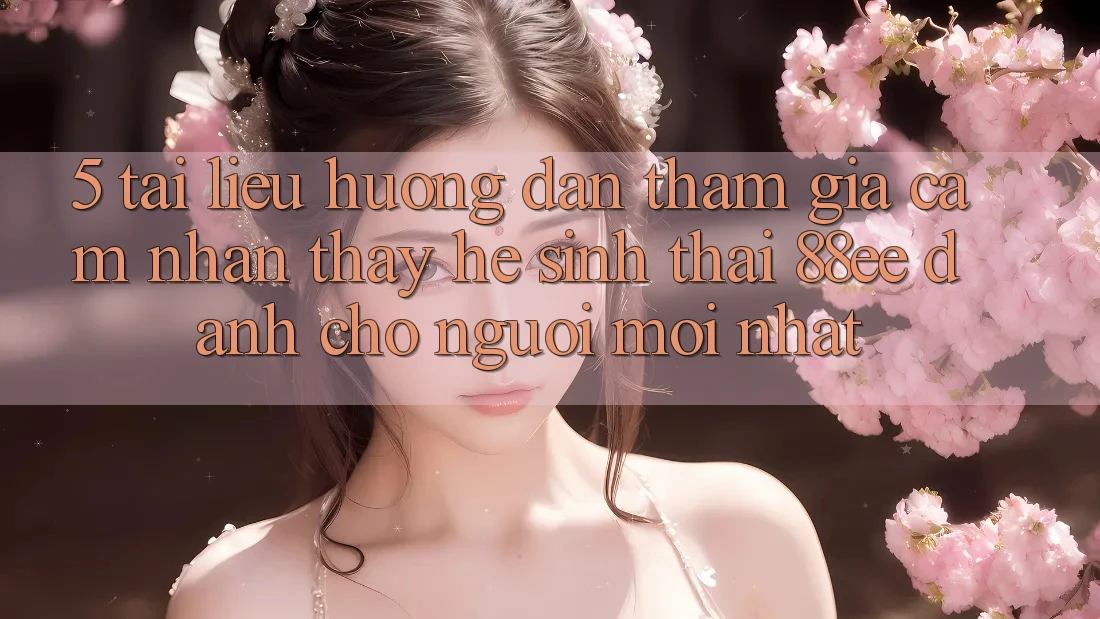 5. Tài liệu hướng dẫn Tham Gia Cảm nhận thấy Hệ Sinh Thái 88ee Dành Cho Người Mới nhất