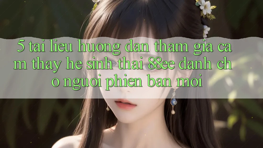 5. Tài liệu hướng dẫn Tham Gia Cảm thấy Hệ Sinh Thái 88ee Dành Cho Người Phiên bản mới