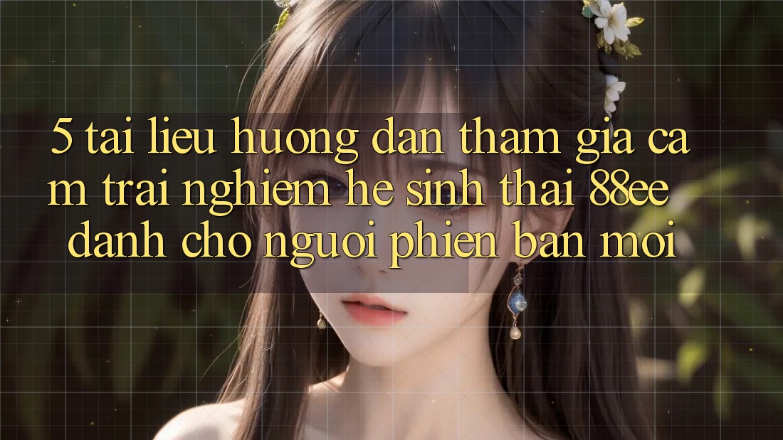 5. Tài liệu hướng dẫn Tham Gia Cảm trải nghiệm Hệ Sinh Thái 88ee Dành Cho Người Phiên bản mới