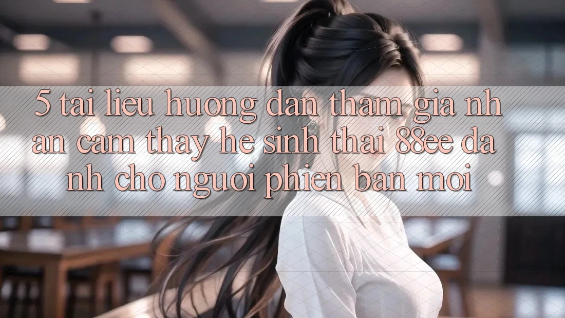 5. Tài liệu hướng dẫn Tham Gia Nhận cảm thấy Hệ Sinh Thái 88ee Dành Cho Người Phiên bản mới