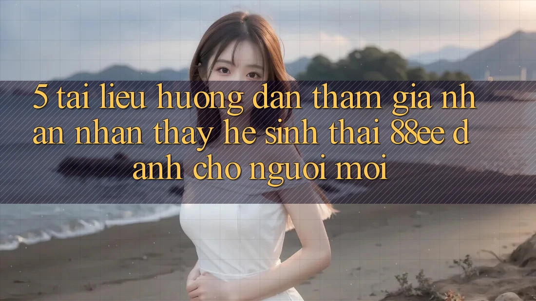 5. Tài liệu hướng dẫn Tham Gia Nhận nhận thấy Hệ Sinh Thái 88ee Dành Cho Người Mới