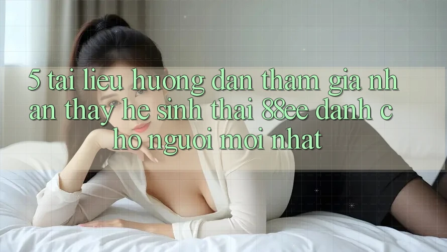 5. Tài liệu hướng dẫn Tham Gia Nhận thấy Hệ Sinh Thái 88ee Dành Cho Người Mới nhất