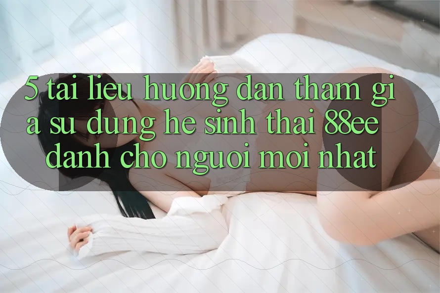 5. Tài liệu hướng dẫn Tham Gia Sử dụng Hệ Sinh Thái 88ee Dành Cho Người Mới nhất