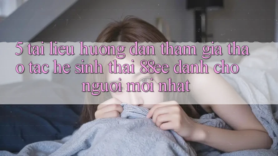5. Tài liệu hướng dẫn Tham Gia Thao tác Hệ Sinh Thái 88ee Dành Cho Người Mới nhất