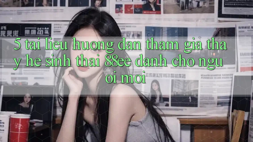 5. Tài liệu hướng dẫn Tham Gia Thấy Hệ Sinh Thái 88ee Dành Cho Người Mới