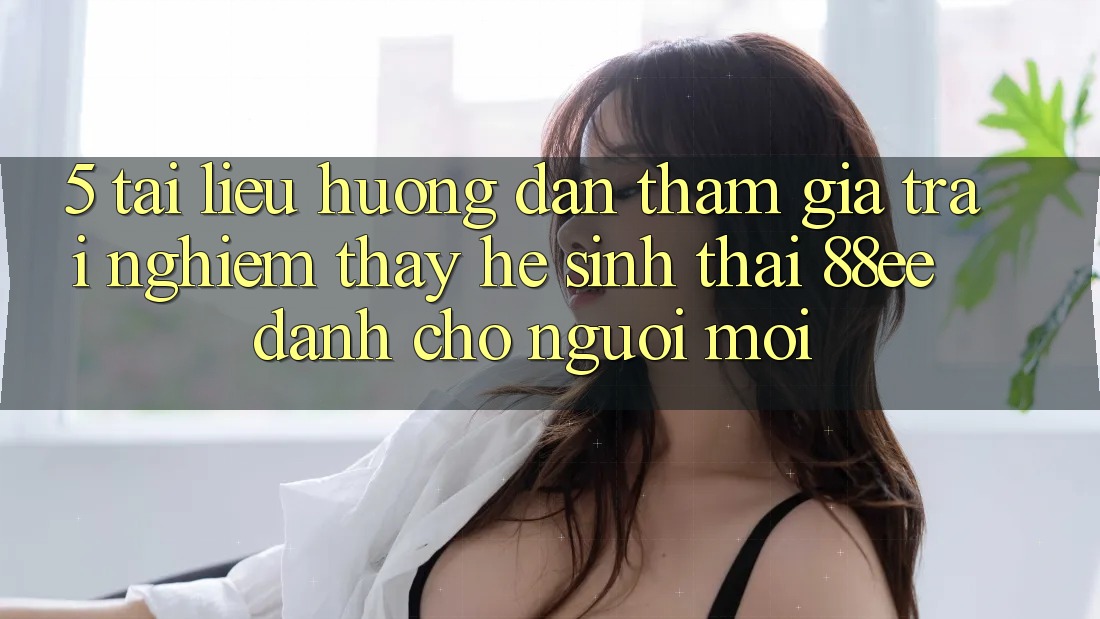 5. Tài liệu hướng dẫn Tham Gia Trải nghiệm thấy Hệ Sinh Thái 88ee Dành Cho Người Mới