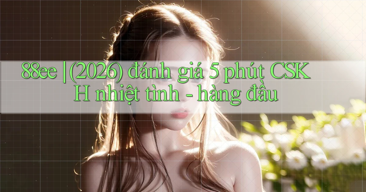 88ee (2026) đánh giá 5 phút CSKH nhiệt tình   hàng đầu