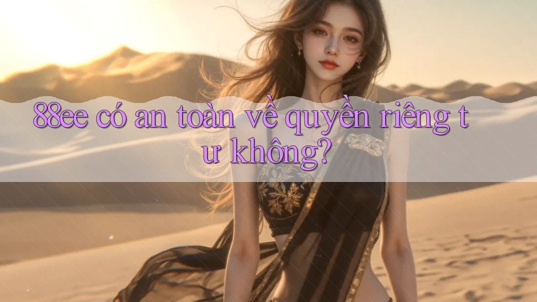 88ee có an toàn về quyền riêng tư không?