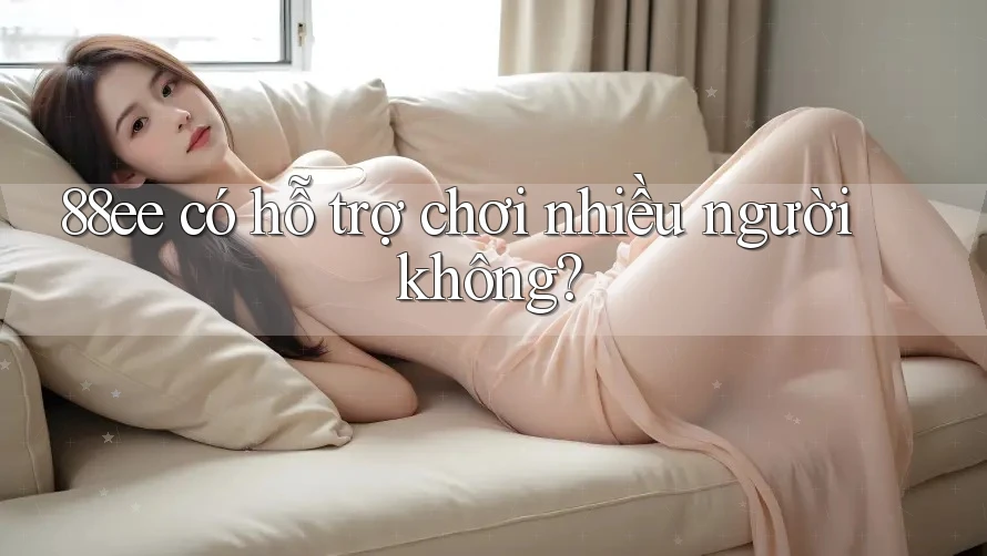 88ee có hỗ trợ chơi nhiều người không?
