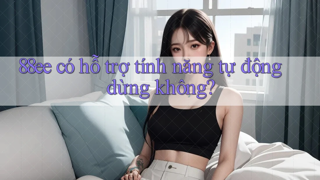 88ee có hỗ trợ tính năng tự động dừng không?