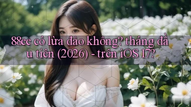 88ee có lừa đảo không tháng đầu tiên (2026)   trên iOS 17