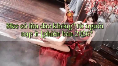 88ee có lừa đảo không từ người nạp ít phiên bản 2026