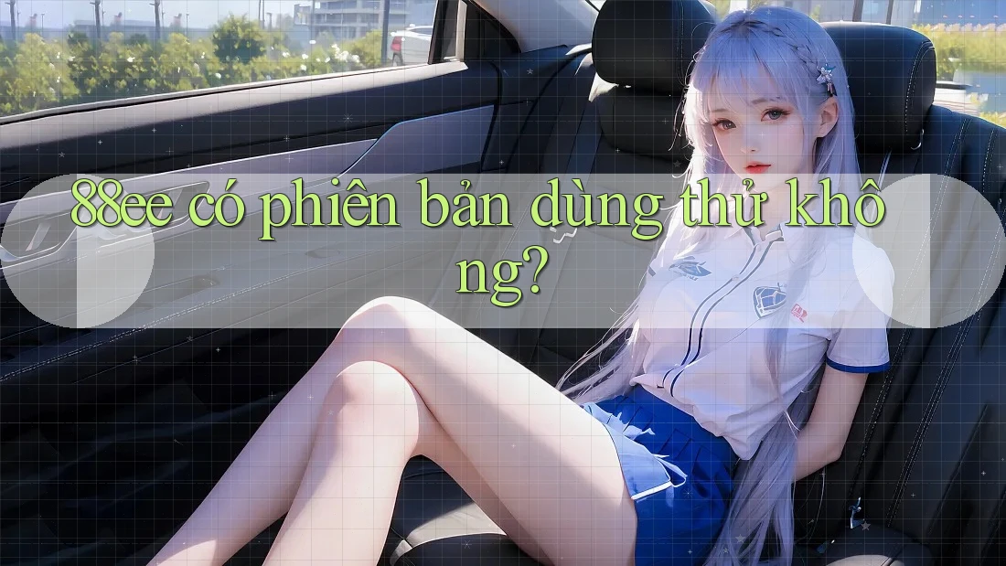 88ee có phiên bản dùng thử không?