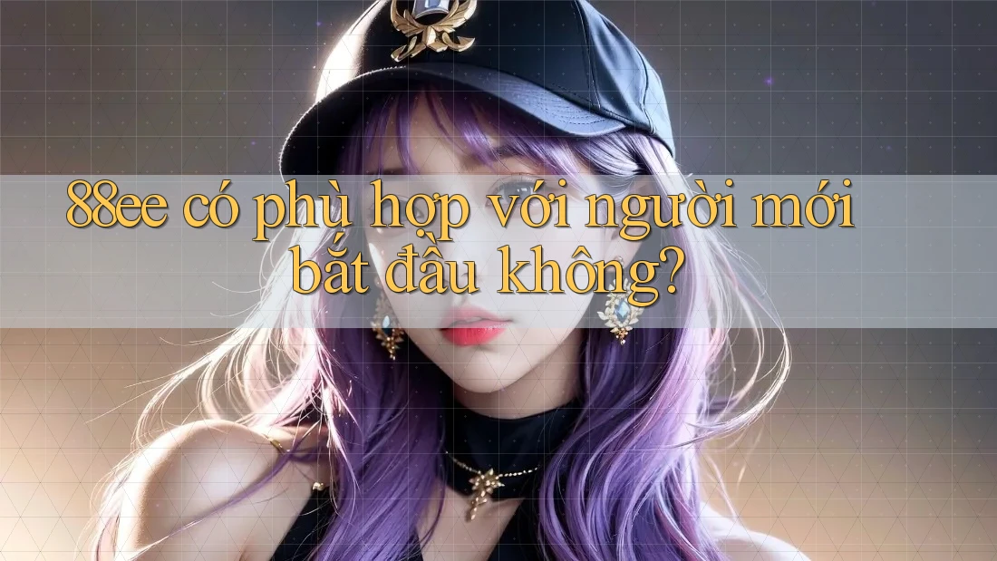 88ee có phù hợp với người mới bắt đầu không?