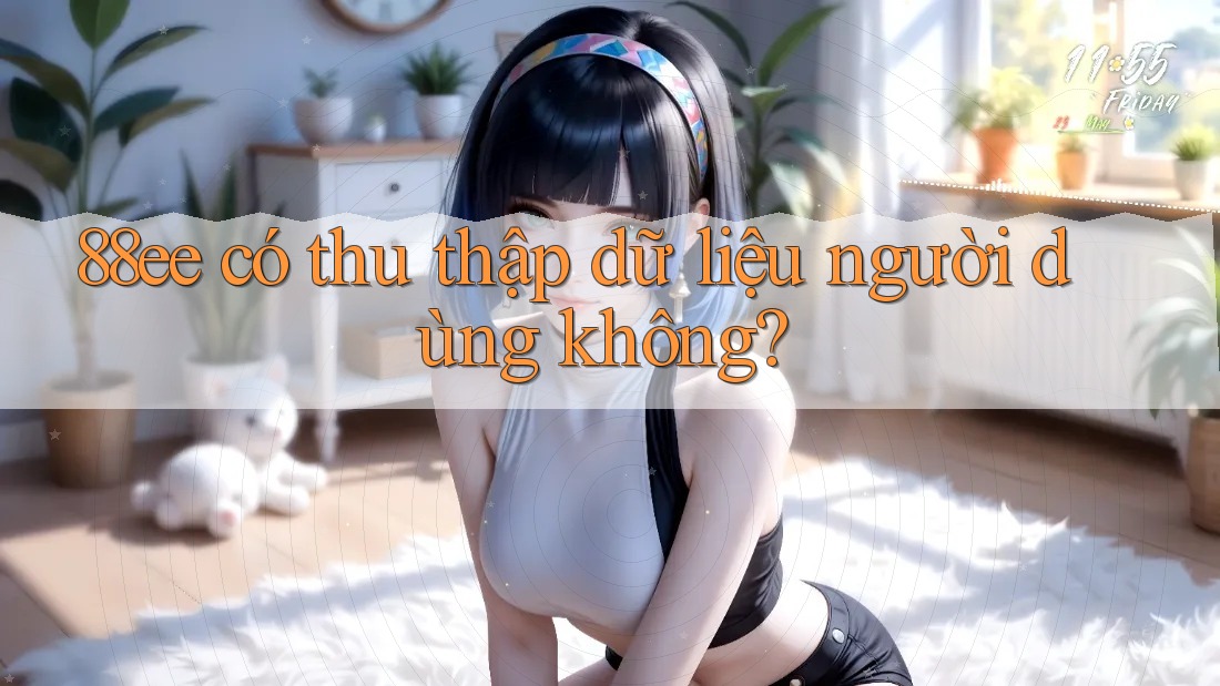 88ee có thu thập dữ liệu người dùng không?