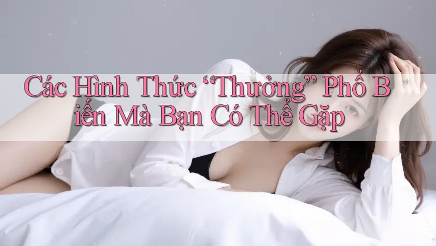 Các Hình Thức Thưởng Phổ Biến Mà Bạn Có Thể Gặp