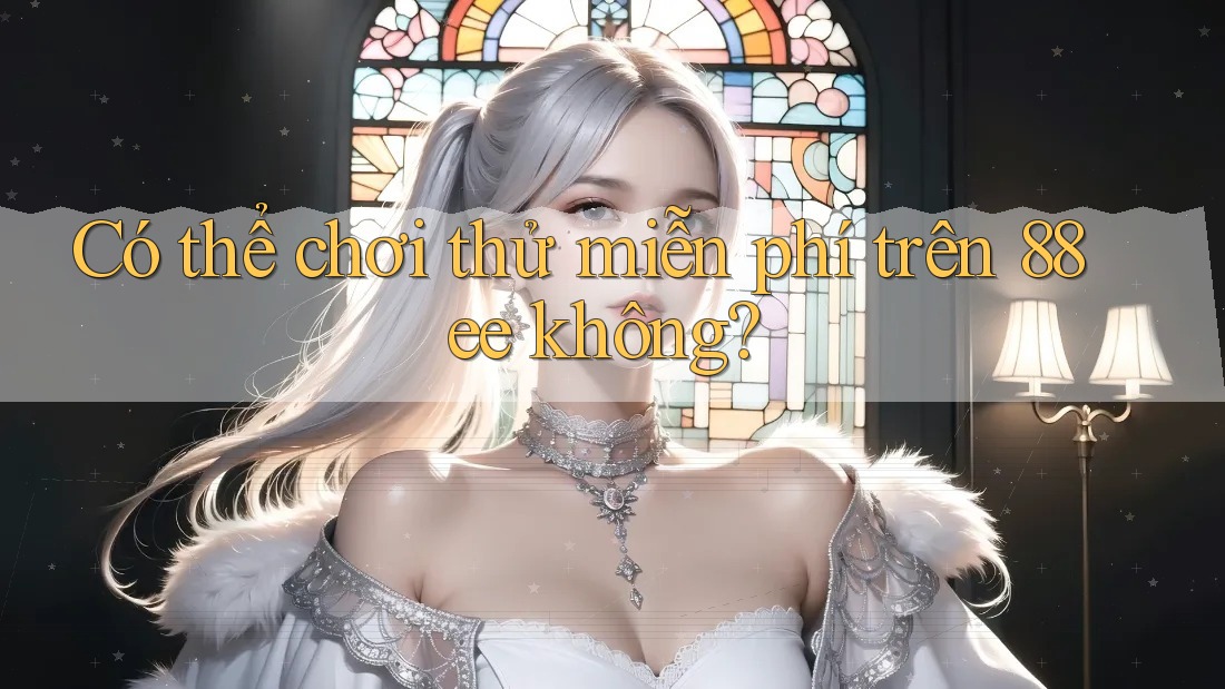 Có thể chơi thử miễn phí trên 88ee không?