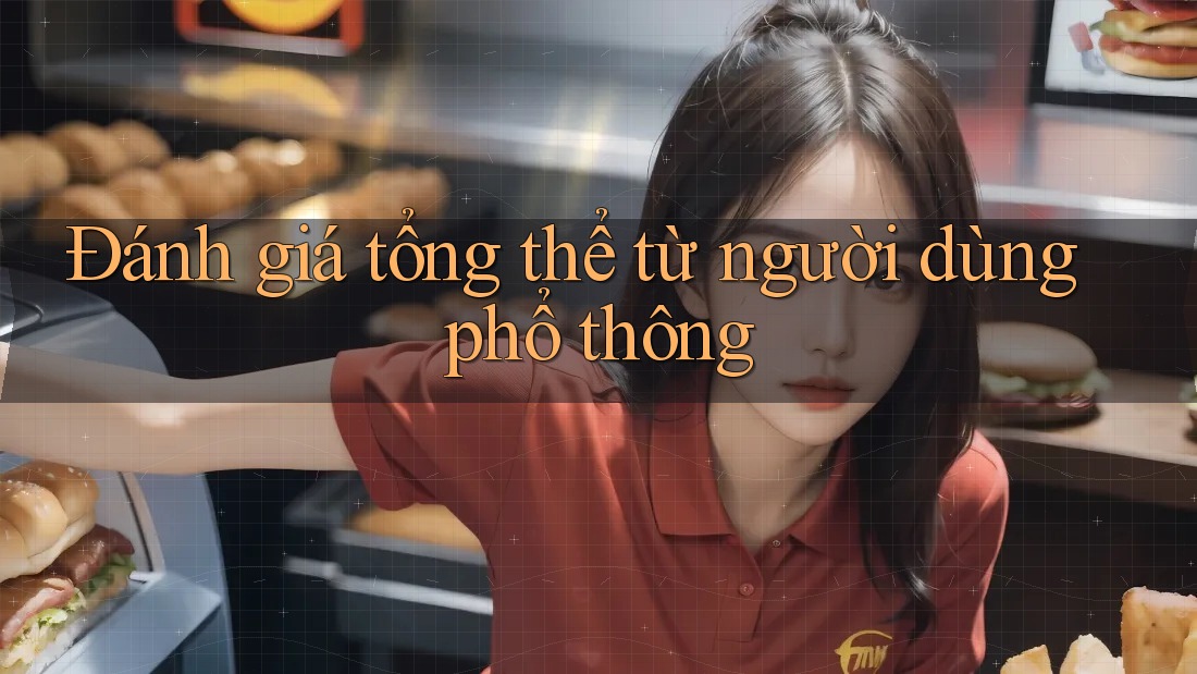 Đánh giá tổng thể từ người dùng phổ thông