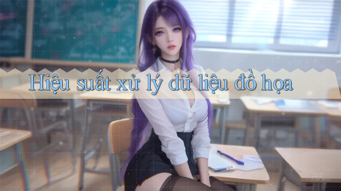 Hiệu suất xử lý dữ liệu đồ họa