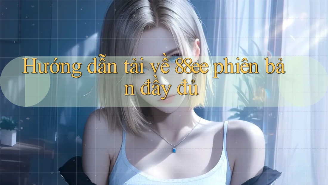 Hướng dẫn tải về 88ee phiên bản đầy đủ