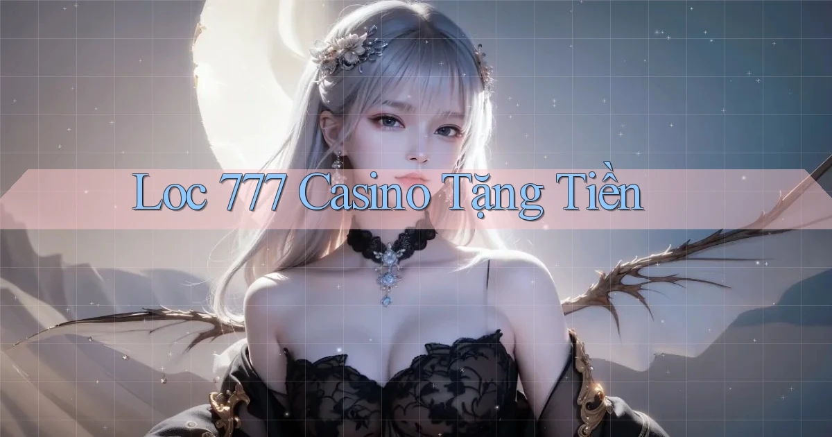 loc 777 casino tặng tiền