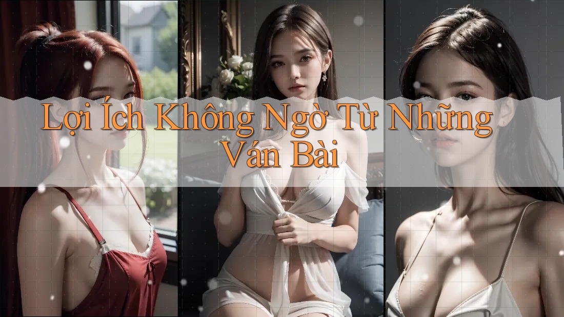 Lợi Ích Không Ngờ Từ Những Ván Bài