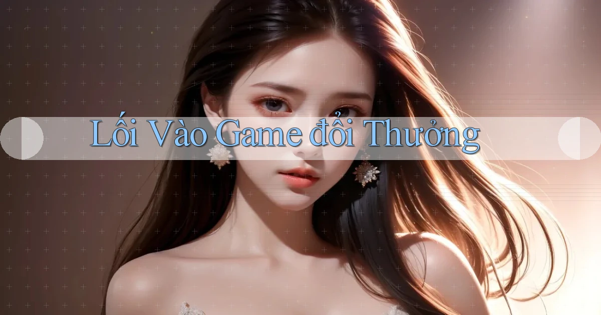 Lối vào Game đổi thưởng
