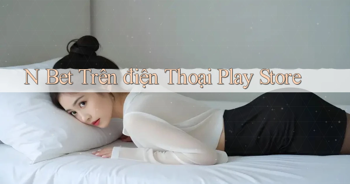 n bet trên điện thoại play store