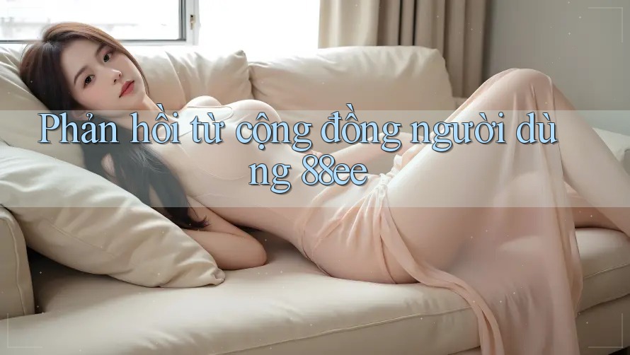 Phản hồi từ cộng đồng người dùng 88ee