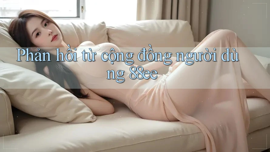 Phản hồi từ cộng đồng người dùng 88ee