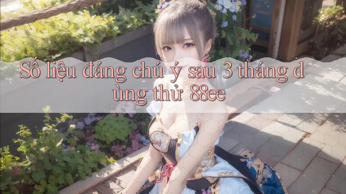 Số liệu đáng chú ý sau 3 tháng dùng thử 88ee