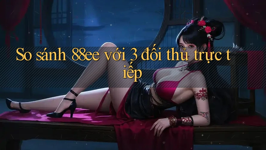 So sánh 88ee với 3 đối thủ trực tiếp