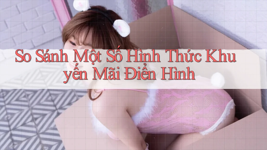 So Sánh Một Số Hình Thức Khuyến Mãi Điển Hình