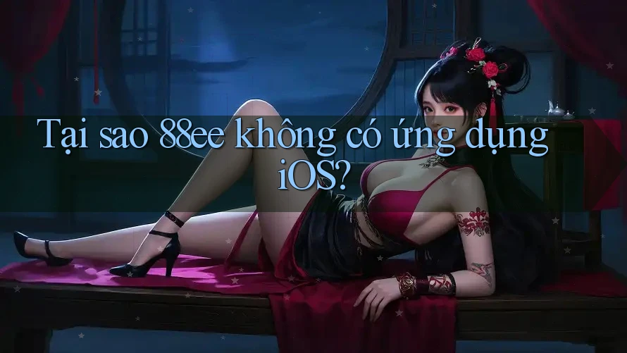 Tại sao 88ee không có ứng dụng iOS?
