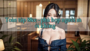 Toàn tập 88ee   phù hợp người mới không