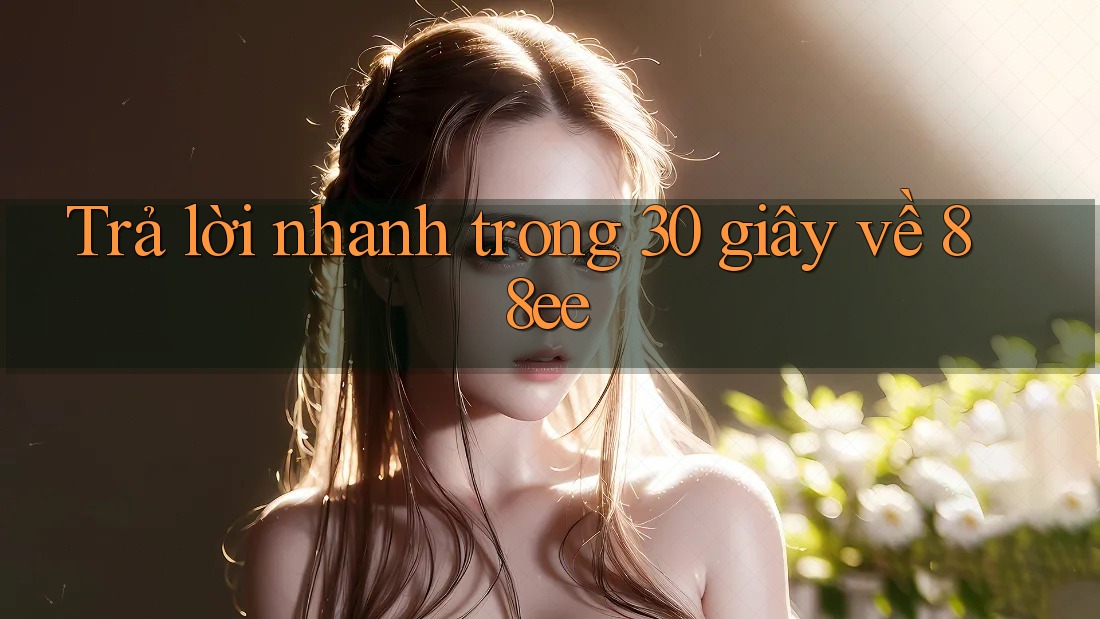 Trả lời nhanh trong 30 giây về 88ee
