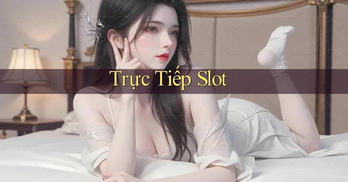 Trực tiếp Slot