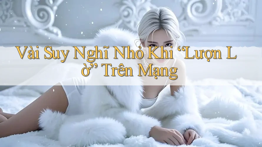 Vài Suy Nghĩ Nhỏ Khi “Lượn Lờ” Trên Mạng